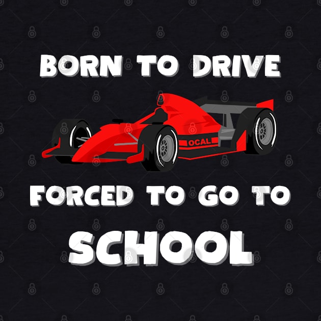 Born to drive, forced to go to school, Race car by Project Charlie